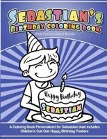 Sebastian's Birthday Coloring Book Kids Personalized Books : A Coloring Book Personalized for Sebastian That Includes Children's Cut Out Happy Birthday Posters 1984099639 Book Cover