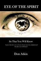 Eye of the Spirit: So That You Will Know 151534763X Book Cover