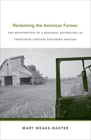 Reclaiming the American Farmer: The Reinvention of a Regional Mythology in Twentieth-Century Southern Writing (Southern Literary Studies) 0807131296 Book Cover