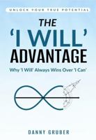The 'I Will' Advantage: Why'I Will' Always Wins Over 'I Can'. Unlock Your True Potential. 1763674002 Book Cover