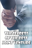 The Secrets of the Best Joint Venture: Proven Strategies for Promoting Joint Venture Partners! Ideal Gift Idea 398608777X Book Cover