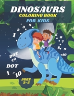dinosaurs dot to dot 1-10 coloring book for kids 3-5: Activity Book for kids, Preschool to Kindergarten, Dinosaur Themed Connect the Dots, Numbers, Nu B088N94CWB Book Cover