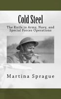 Cold Steel: The Knife in Army, Navy, and Special Forces Operations (Knives, Swords, and Bayonets: A World History of Edged Weapon Warfare) 1489598677 Book Cover