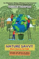 Nature Savvy-Short Stories for Kids: Explore the impact of small actions on the environment 4467634576 Book Cover