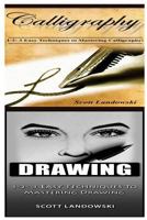 Calligraphy & Drawing: 1-2-3 Easy Techniques to Mastering Calligraphy! & 1-2-3 Easy Techniques to Mastering Drawing! 1542733103 Book Cover