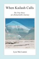 When Kailash Calls: The True Story of a Remarkable Journey B0916CSMT4 Book Cover