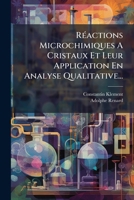 RÃ(c)actions Microchimiques A Cristaux Et Leur Application En Analyse Qualitative... (French Edition) 1024758427 Book Cover