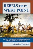 Rebels from West Point: The 306 U.S. Military Academy Graduates Who Fought for the Confederacy 0739427911 Book Cover