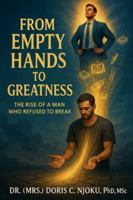 From Empty Hands to Greatness: The Rise of a Man Who Refused to Break B0FTGGVZLK Book Cover
