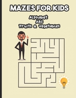 MAZES FOR KIDS ALPHABET ABC FRUITS & VEGETABLES: Labyrinth From 4 years old: book of puzzles and activities for children B08QFCL1TF Book Cover