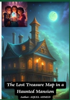 The Lost Treasure Map in a Haunted Mansion 1998810879 Book Cover