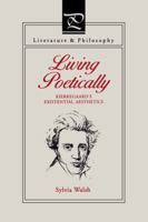 Living Poetically: Kierkegaard's Existential Aesthetics (Literature & Philosophy (Paperback)) 0271013281 Book Cover