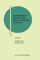 Government Deficit and Fiscal Reform in Japan (Research Monographs in Japan-U.S. Business and Economics) 1402070969 Book Cover