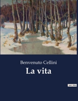 La Vita Di Benvenuto Cellini: Seguita Dai Trattati Dell'oreficeria E Della Scultura E Dagli Scritti Sull' Arte... 1021822396 Book Cover