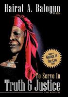 To Serve in Truth & Justice: An Autobiography 1456753339 Book Cover