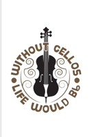 Without Cellos Life Would Bb: Music Staff Paper Book For Notes, Cellist, Cello Player, Orchestra & Classical Music Fans 6x9 100 pages 1708479287 Book Cover