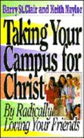 Taking Your Campus for Christ 1564762017 Book Cover
