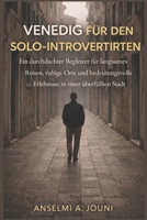 Venedig für den Solo-Introvertierten: Ein durchdachter Begleiter für langsames Reisen, ruhige Orte und bedeutungsvolle Erlebnisse in einer überfüllten Stadt (German Edition) B0GKYMFNT6 Book Cover
