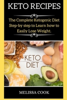 Keto Recipes: The Complete Ketogenic Diet Step-by step to Learn how to Easily Lose Weight. 180226891X Book Cover
