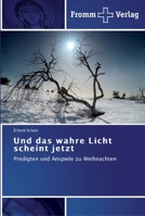 Und das wahre Licht scheint jetzt: Predigten und Anspiele zu Weihnachten 3841602800 Book Cover