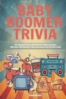 Baby Boomer Trivia: The Flashback Frenzy Quiz Book For Seniors & Adults With Over 900 Multiple-Choice Questions From The 50s to 90s B0F1MF7H21 Book Cover