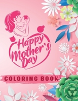 Happy Mothers Day Coloring Book: Mother's Day Coloring Books For Adults | Funny Quotes Coloring Book for Mothers, with Floral Mandala Patterns | Mothers Day Coloring Book B092P771K6 Book Cover