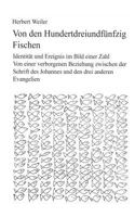 Von den hundertdreiundfünfzig Fischen: Identität und Ereignis im Bild einer Zahl. Von einer verborgenen Beziehung zwischen der Schrift des Johannes und den drei anderen Evangelien 3738605606 Book Cover