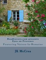 Roadlovers.com Presents Eyes on Provence: Featuring Vaison-La-Romaine 1477672613 Book Cover