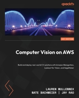 Computer Vision using AWS AI services: Build and Deploy Real-World CV Solutions with Amazon Rekognition, Lookout for Vision, and SageMaker 1801078688 Book Cover