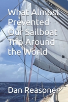 What Almost Prevented Our Sailboat Trip Around the World B0GHRYFLVF Book Cover
