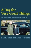 A Day for Very Great Things: The Lives of Howard Colby and Mabel Rice-Wray Ives 0853986614 Book Cover