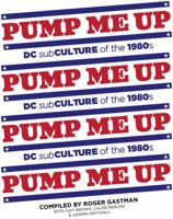 Pump Me Up: DC Subculture of the 1980s 1584235136 Book Cover