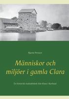 Människor och miljöer i gamla Clara: En historisk stadsdelsbok från Klara i Karlstad 9176991369 Book Cover