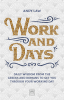 Work and Days: Daily Wisdom from the Greeks and Romans to Get You Through Your Working Day 1912555107 Book Cover