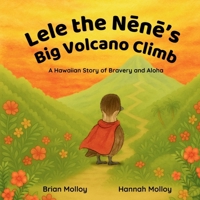 Lele the Nene’s Big Volcano Climb: A Hawaiian Story of Bravery and Aloha (Aloha Animal Adventures) B0FH5JGPPQ Book Cover