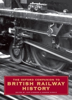 The Oxford Companion to British Railway History: From 1603 to the 1990s 0192116975 Book Cover
