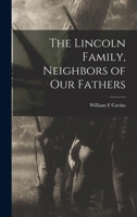 The Lincoln Family, Neighbors of Our Fathers 1014952131 Book Cover