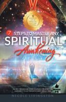 7 Steps to Master Any Spiritual Awakening: Secret Proven Method Founded on Spiritual Guidance to Get Results Every Single Time 1982201606 Book Cover