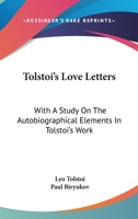 Tolstoi's Love Letters: With A Study On The Autobiographical Elements In Tolstoi's Work 1162987235 Book Cover