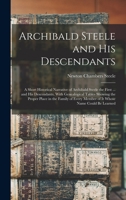 Archibald Steele and his descendants; a short historical narrative of Archibald Steele the first ... and his descendants, with genealogical tables ... name could be learned - Primary Source E 1015608930 Book Cover