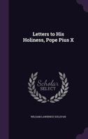 Letters to His Holiness, Pope Pius X 1347152490 Book Cover