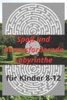 Spa� und Herausfordernde Labyrinthe f�r Kinder 8-12: Spa� und herausfordernde Labyrinthe f�r Kinder, Jugendliche und Erwachsene Ein erstaunliches Labyrinth-Aktivit�tsbuch (Labyrinth-B�cher f�r alle) 6 B08WZGS1FT Book Cover