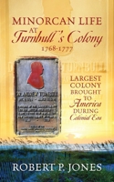 Minorcan Life at Turnbull's Colony 1768-1777: Largest Colony Brought to America During Colonial Era 1977284299 Book Cover