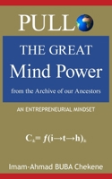 Pullo: The Great Mind Power from the Archive of our Ancestors: An Entrepreneurial Mindset 1803697067 Book Cover