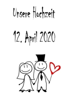 Unsere Hochzeit - 12. April 2020: Hochzeitsplaner, Weddingplaner, Hochzeitscheckliste, Jahrestag, Hochzeitsdatum - Individuelles Geschenk f�r Braut, Trauzeugen, Trauzeugin und Brautpaare 1712353195 Book Cover