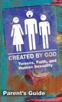 Created by God Parent's Guide: Tweens, Faith, and Human Sexuality New Edition 1426700415 Book Cover