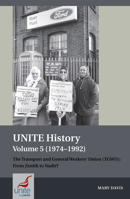 UNITE History Volume 5 (1974-1992): The Transport and General Workers' Union (TGWU): From Zenith to Nadir? 1802078509 Book Cover
