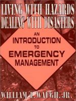 Living With Hazards, Dealing With Disasters: An Introduction to Emergency Management 0765601966 Book Cover