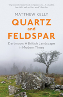 Quartz and Feldspar: Dartmoor: A British Landscape in Modern Times 0099552558 Book Cover