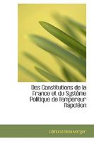 Des Constitutions de la France et du Système Politique de l'empereur Napoléon 1103737791 Book Cover
